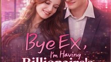 Bye Ex I'm Having Billionaire's Baby