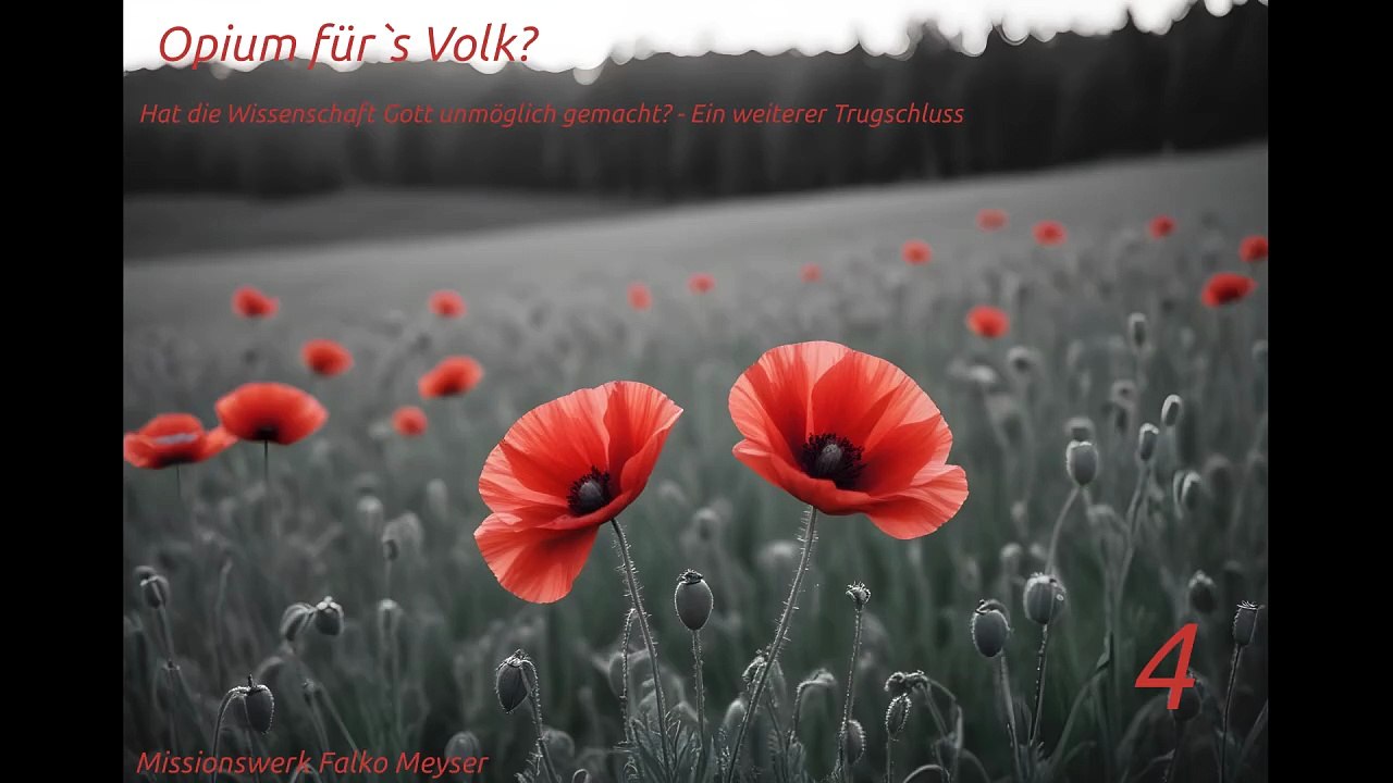 Opium für`s Volk? - Teil 4 - Hat die Wissenschaft Gott unmöglich gemacht? - Ein weiterer Trugschluss