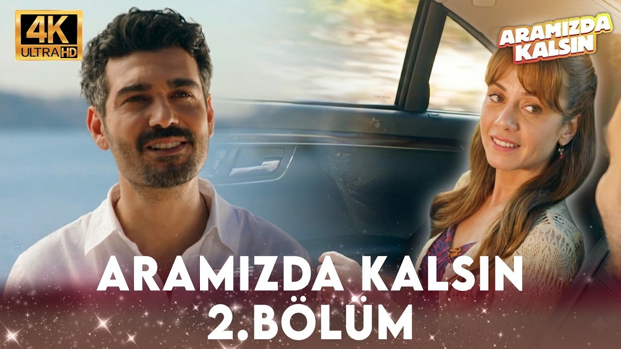 Aramızda Kalsın 2. Bölüm 4K Ultra HD