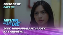 Never Say Die: Zoey, hindi pinalapit si Joey kay Andrew! (Episode 62 - Part 1/3)
