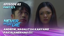 Never Say Die: Andrew, nagalit sa kanyang pakialamerang ex! (Episode 62 - Part 2/3)