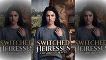 Switched Heiresses A Destiny Misplaced (ENGL SUBT)