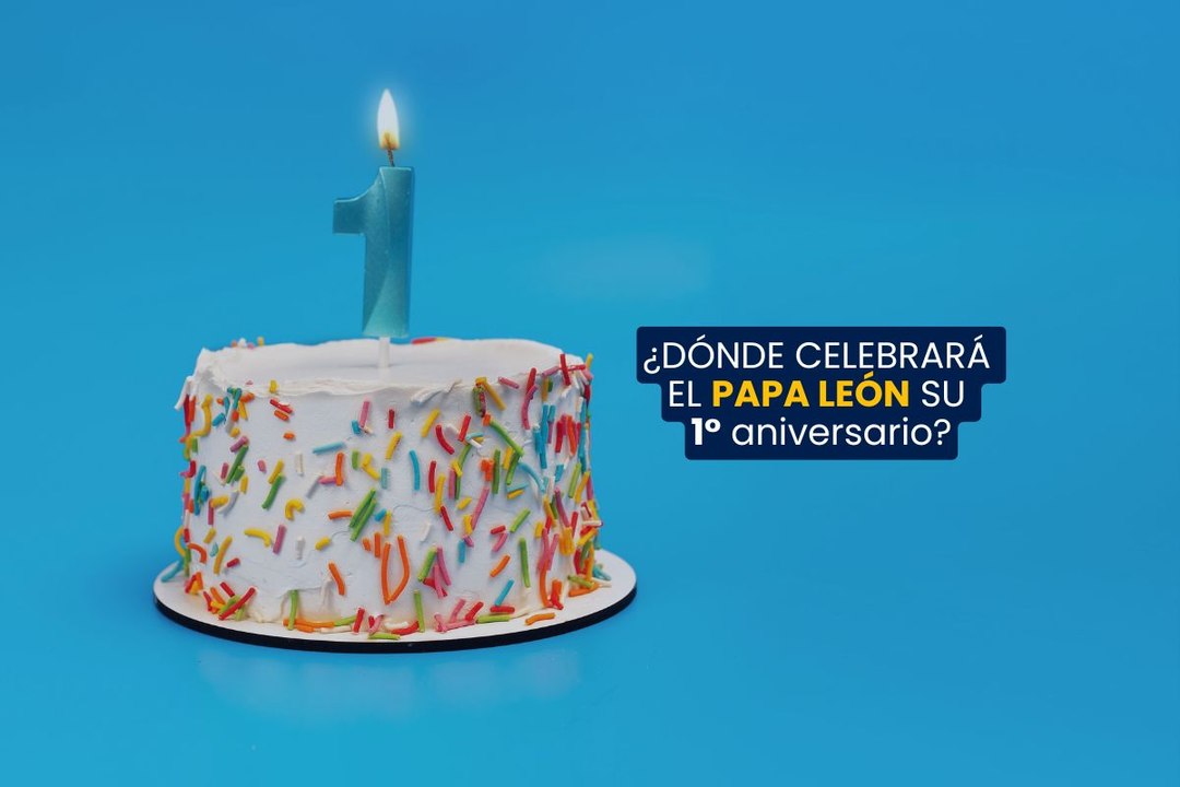 ¿Dónde celebrará el Papa León su 1er aniversario?