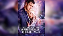 Blood & Silver: Rise Of The Alpha's Rejected Mate