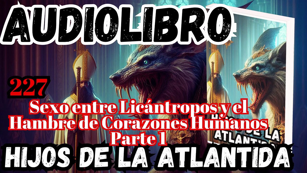 Audiolibro los Hijos de la Atlantida Capítulo 227 Placer entre Licántropos y el Hambre de Corazones Humanos Parte 1