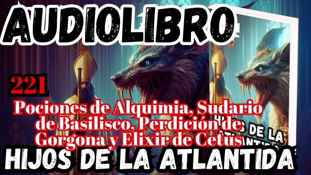 Audiolibro los Hijos de la Atlantida Capítulo 221 Pociones de Alquimia, Sudario de Basilisco, Perdición de Gorgona y Elixir de Cetus