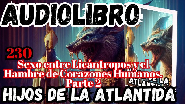 Audiolibro los Hijos de la Atlantida Capítulo 230 Placer entre Licántropos y el Hambre de Corazones Humanos Parte 2