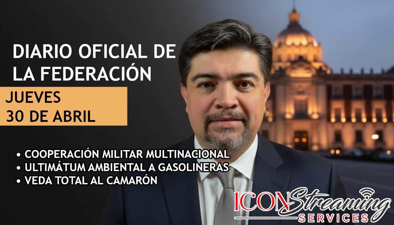 Despliegue Militar | Ultimátum Ambiental a Gaseras | Veda del Camarón | DOF 30/04/2026