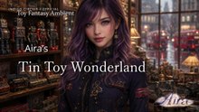 Aira's Tin Toy Wonderland 🧸 London Toy Fantasy Ambient 4K