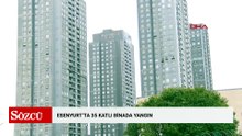 Esenyurt'ta 35 katlı binada yangın