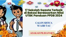 17 Sekolah Swasta Terbaik di Bekasi Berdasarkan Nilai UTBK panduan ppdb