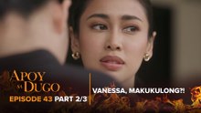 Apoy Sa Dugo: Vanessa, arestado dahil sa kidnapping! (Episode 43 - Part 2/3)