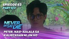 Never Say Die: Peter, nag-aalala sa kaligtasan ni Jin Ho (Episode 63 - Part 3/3)