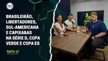 Brasileirão, Libertadores, Sul-Americana e capixabas na Série D, Copa Verde e Copa ES | Apita Aí #51