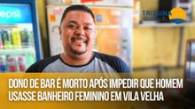 Dono de bar é morto após impedir que homem usasse banheiro feminino em Vila Velha