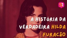 A história da verdadeira Hilda Furacão