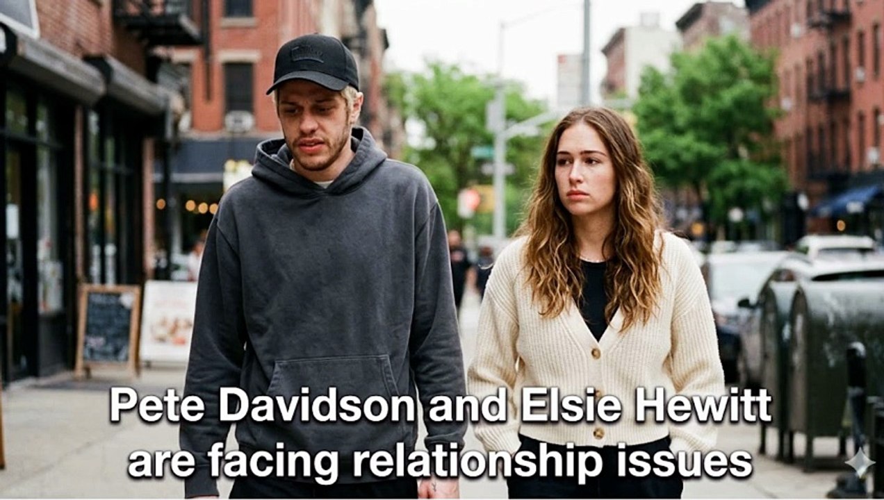 Pete Davidson & Elsie Hewitt Are Facing Relationship Issues