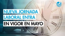 Entra en vigor reforma secundaria de jornada laboral, empresas tienen 7 meses para prepararse