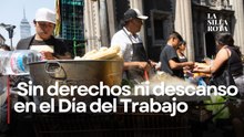 Día del Trabajo sin descanso; millones trabajan sin prestaciones en México
