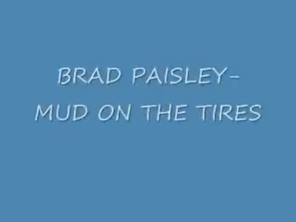 Brad Paisley- Mud On The Tires