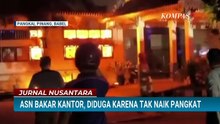 Kecewa Tak Naik Pangkat, ASN Bakar Kantor Dinas Perhubungan Bangka Belitung | JURNAL NUSANTARA
