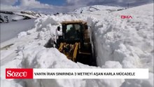 Van'ın İran sınırında 3 metreyi aşan karla mücadele