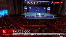 Cumhurbaşkanı Erdoğan: 3 çocuk çağrımın haklılığı ispat edilmiş oldu