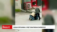 Sokak ortasında 2 kişi tarafından darbedildi