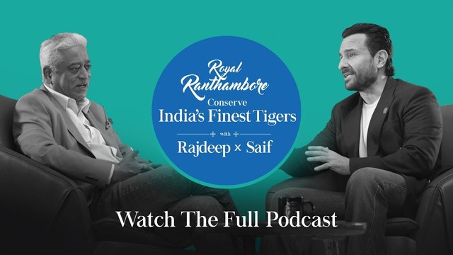 सैफ अली खान और राजदीप सरदेसाई के साथ Royal Ranthambore की “Conserving India’s Finest Tigers” पहल पर खास बातचीत
