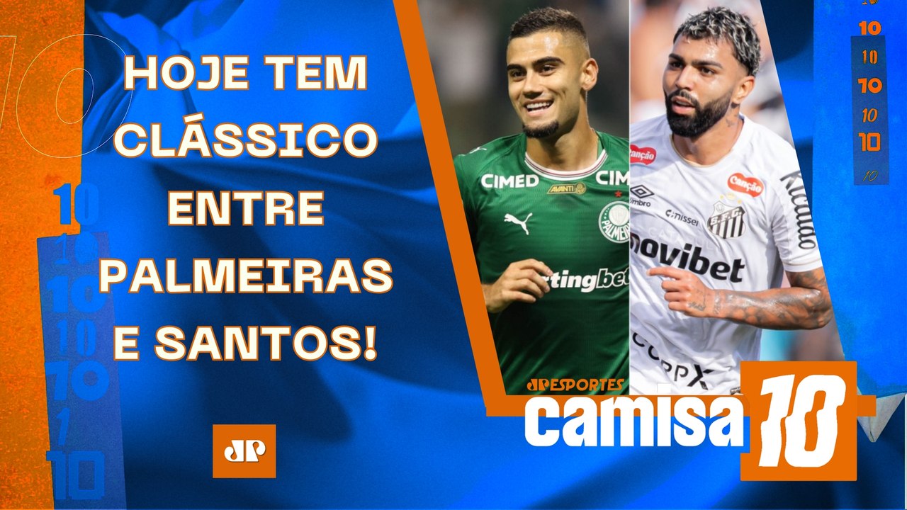 PALMEIRAS E SANTOS SE ENFRENTAM HOJE EM CLÁSSICO; FLAMENGO X VASCO E SPFC X BAHIA AMANHÃ | CAMISA 10