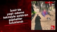 İzmir'de yaşlı adama tekmeyle saldıran şüpheliler tutuklandı