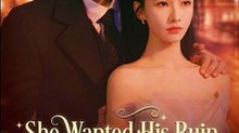 She Wanted His Ruin, He Wanted Her Closer - Full Chinese Drama