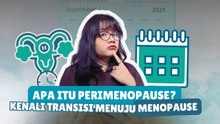 Apa Itu Perimenopause? Kenali Tanda dan Gejalanya Sebelum Menopause-Tips Kesehatan
