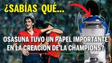 ¿Sabías que Osasuna tuvo un papel importante en la creación de la Champions League?
