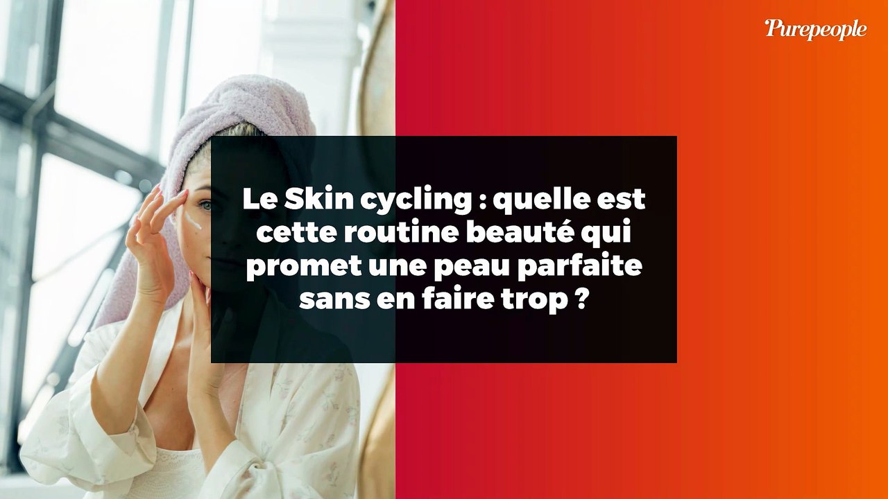 Le Skin cycling : quelle est cette routine beauté qui promet une peau parfaite sans en faire trop ?