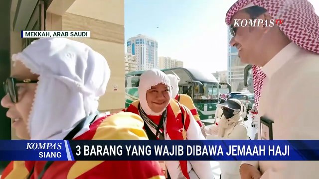 Jemaah Haji Indonesia Tiba di Mekkah, Ini 3 Barang Wajib Dibawa saat Ibadah | KOMPAS SIANG
