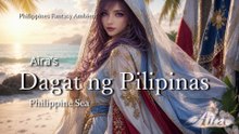Aira's Dagat ng Pilipinas 🌅 Philippine Sea | Philippines Fantasy Ambient 4K