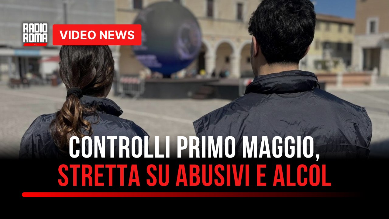 Controlli Primo Maggio, stretta su abusivi e alcol
