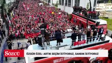 Özgür Özel: Artık seçim istiyoruz, sandık istiyoruz