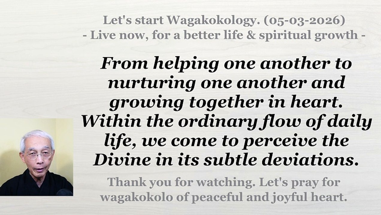 From helping one another to nurturing one another and growing together in heart. 05-03-2026