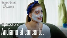 Andiamo al concerto.-Ingredienti D'amore Episodio 8