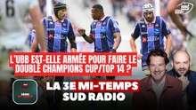 L'UBB est-il armé pour faire le doublé ChampionsCup et Top 14 ?  - La 3e Mi-Temps Sud Radio