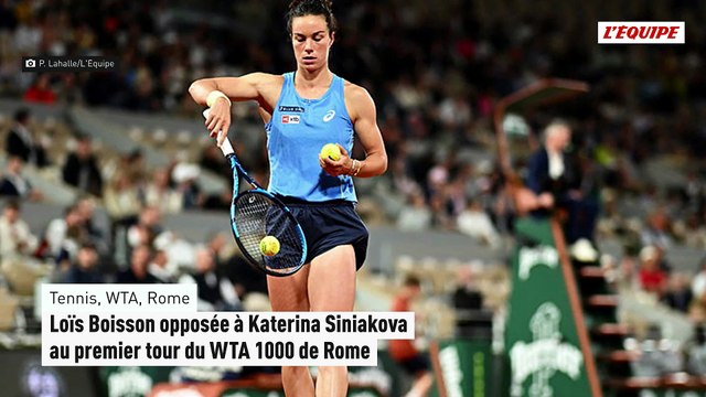 Loïs Boisson opposée à Katerina Siniakova au premier tour du WTA 1000 de Rome - Tennis