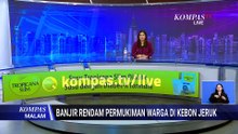 Banjir Setinggi 1-2 Meter Rendam Kebon Jeruk Jakbar, 140 KK Terdampak | KOMPAS MALAM