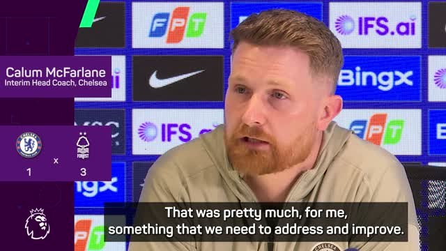 McFarlane slams 'unacceptable' Chelsea performance against Forest