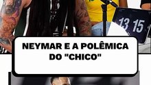 Neymar e a polêmica do "Chico"
