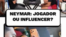 Neymar: jogador ou influencer?