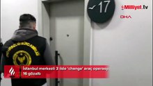 Üç ilde eş zamanlı 'change' operasyonu! Çok sayıda şüpheli yakalandı, onlarca araç ele geçirildi