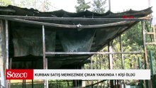 Eyüpsultan'da kurban satış merkezinde çıkan yangında 1 kişi öldü; bekçi gözaltına alındı
