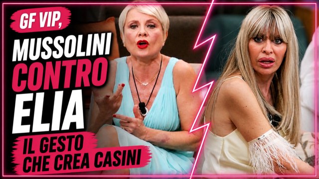 GF Vip, MUSSOLINI contro ELIA il gesto che crea casini